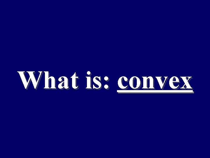 What is: convex 