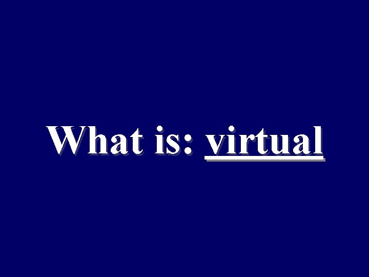 What is: virtual 