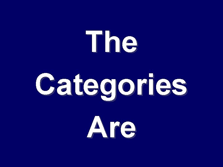 The Categories Are 