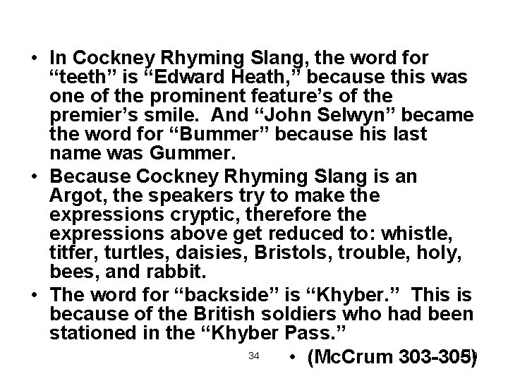  • In Cockney Rhyming Slang, the word for “teeth” is “Edward Heath, ”