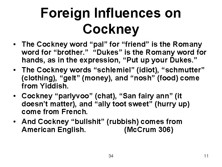 Foreign Influences on Cockney • The Cockney word “pal” for “friend” is the Romany