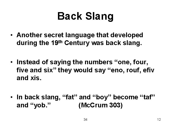 Back Slang • Another secret language that developed during the 19 th Century was