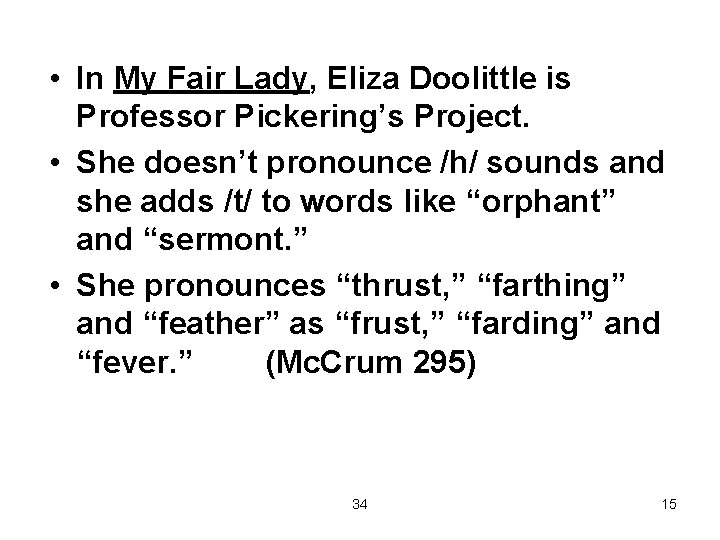  • In My Fair Lady, Eliza Doolittle is Professor Pickering’s Project. • She