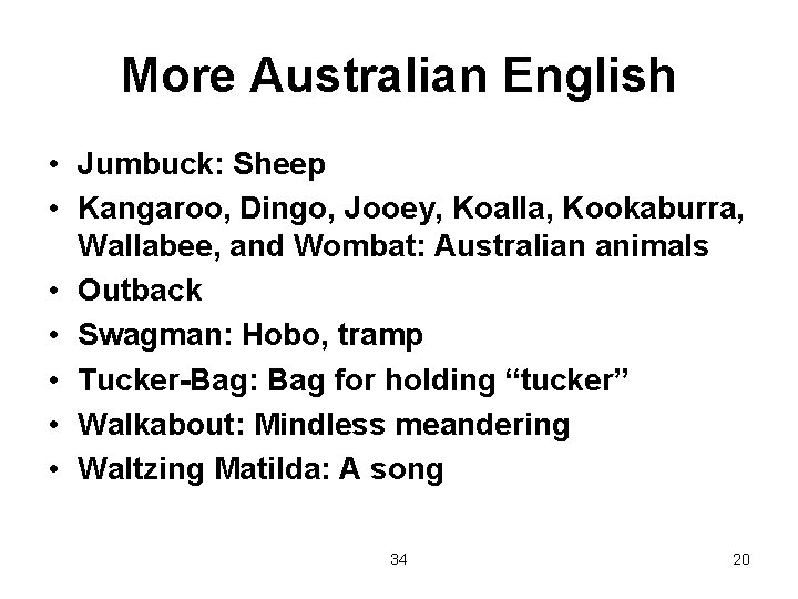 More Australian English • Jumbuck: Sheep • Kangaroo, Dingo, Jooey, Koalla, Kookaburra, Wallabee, and