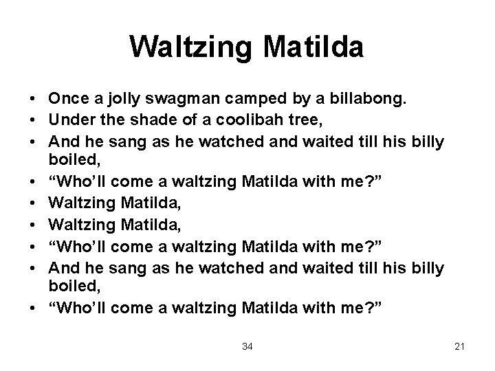 Waltzing Matilda • Once a jolly swagman camped by a billabong. • Under the