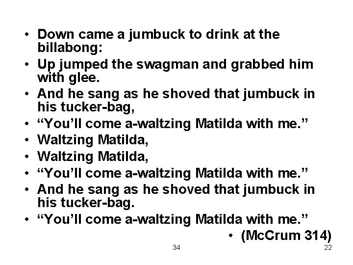  • Down came a jumbuck to drink at the billabong: • Up jumped