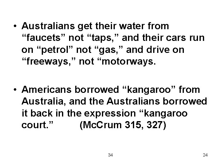  • Australians get their water from “faucets” not “taps, ” and their cars