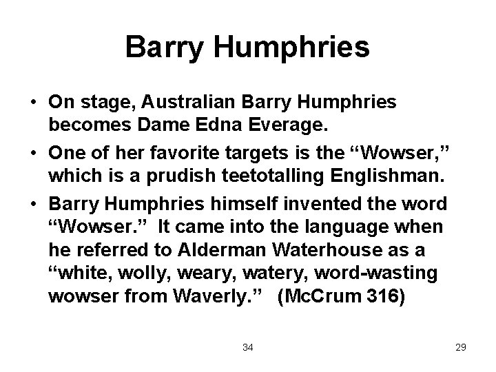 Barry Humphries • On stage, Australian Barry Humphries becomes Dame Edna Everage. • One