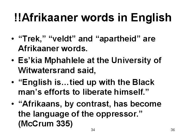 !!Afrikaaner words in English • “Trek, ” “veldt” and “apartheid” are Afrikaaner words. •