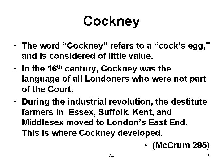 Cockney • The word “Cockney” refers to a “cock’s egg, ” and is considered