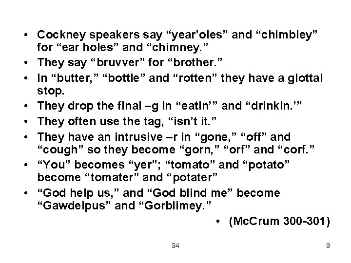  • Cockney speakers say “year’oles” and “chimbley” for “ear holes” and “chimney. ”