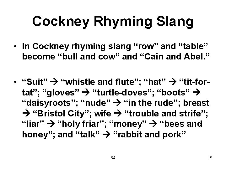 Cockney Rhyming Slang • In Cockney rhyming slang “row” and “table” become “bull and