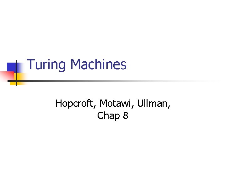 Turing Machines Hopcroft, Motawi, Ullman, Chap 8 