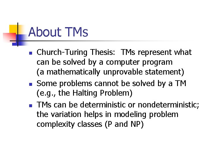 About TMs n n n Church-Turing Thesis: TMs represent what can be solved by