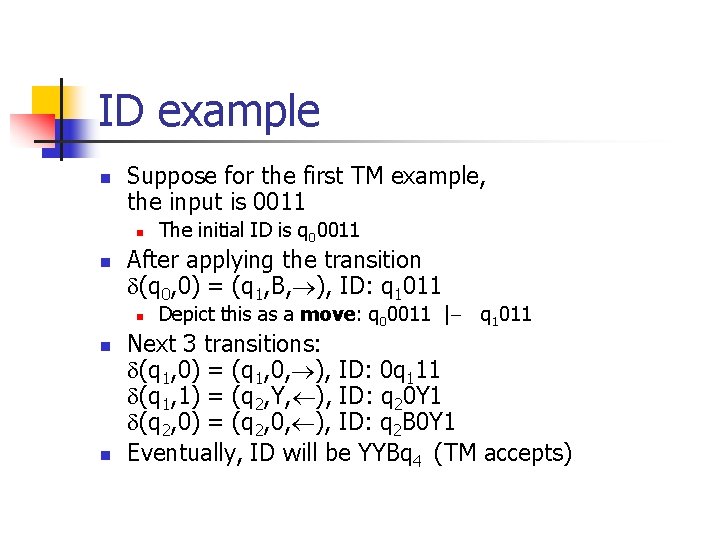 ID example n Suppose for the first TM example, the input is 0011 n