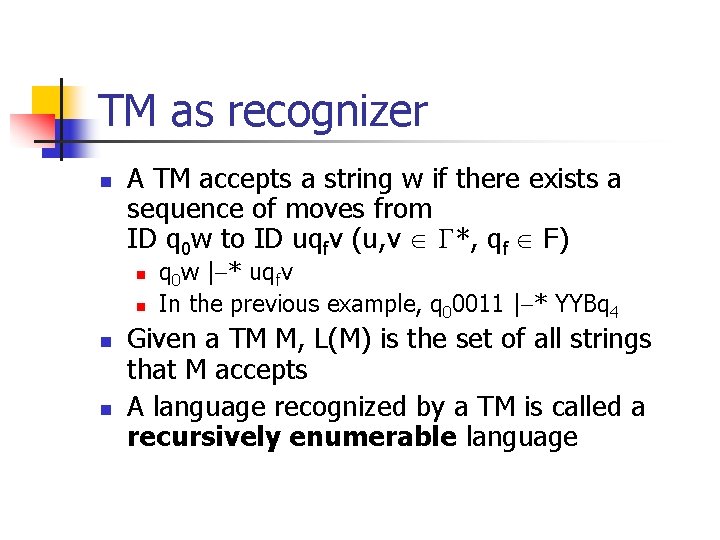 TM as recognizer n A TM accepts a string w if there exists a