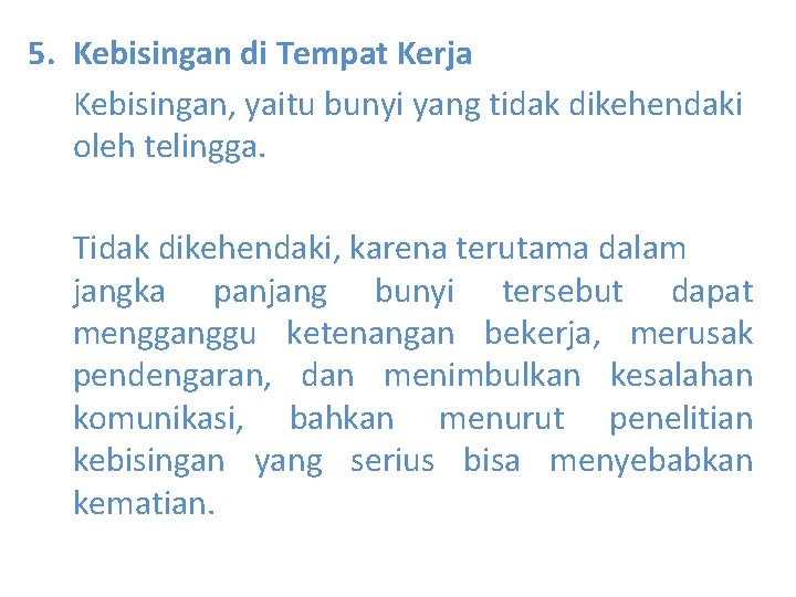 5. Kebisingan di Tempat Kerja Kebisingan, yaitu bunyi yang tidak dikehendaki oleh telingga. Tidak