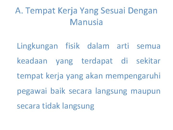 A. Tempat Kerja Yang Sesuai Dengan Manusia Lingkungan fisik dalam arti semua keadaan yang