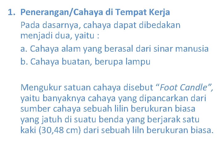 1. Penerangan/Cahaya di Tempat Kerja Pada dasarnya, cahaya dapat dibedakan menjadi dua, yaitu :