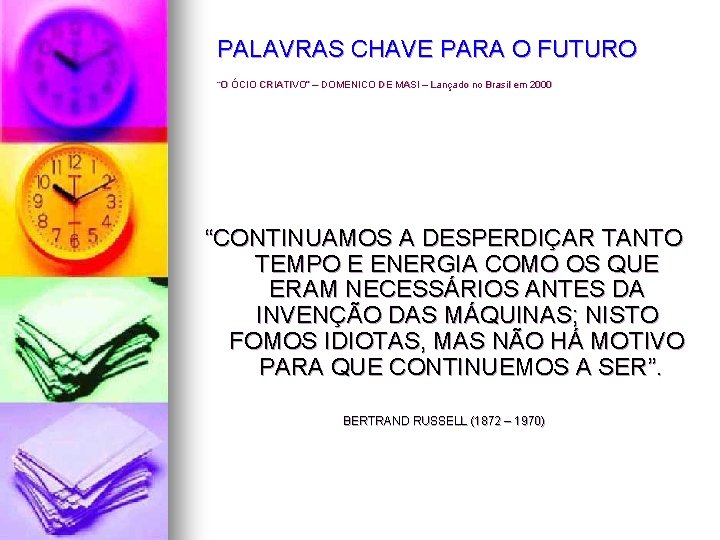 PALAVRAS CHAVE PARA O FUTURO “O ÓCIO CRIATIVO” – DOMENICO DE MASI – Lançado