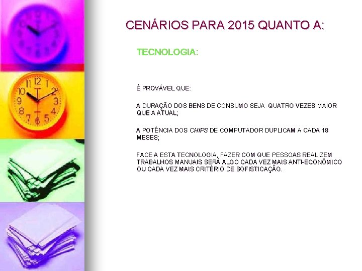 CENÁRIOS PARA 2015 QUANTO A: TECNOLOGIA: É PROVÁVEL QUE: A DURAÇÃO DOS BENS DE