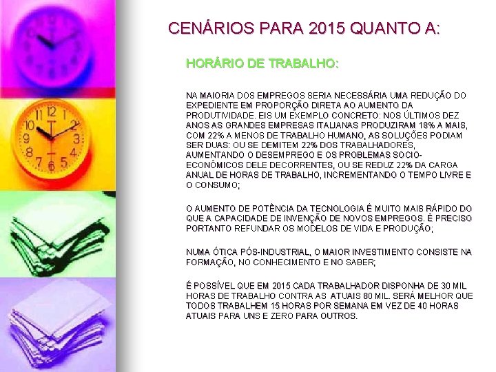 CENÁRIOS PARA 2015 QUANTO A: HORÁRIO DE TRABALHO: NA MAIORIA DOS EMPREGOS SERIA NECESSÁRIA