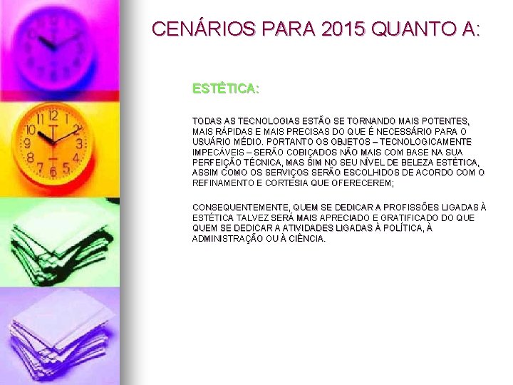 CENÁRIOS PARA 2015 QUANTO A: ESTÉTICA: TODAS AS TECNOLOGIAS ESTÃO SE TORNANDO MAIS POTENTES,