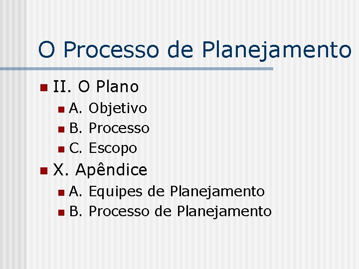 O Processo de Planejamento n II. O Plano A. Objetivo n B. Processo n