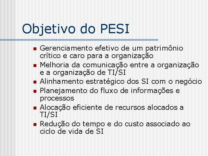 Objetivo do PESI n n n Gerenciamento efetivo de um patrimônio crítico e caro