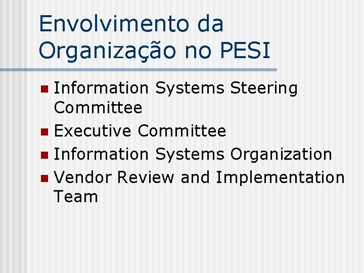 Envolvimento da Organização no PESI Information Systems Steering Committee n Executive Committee n Information
