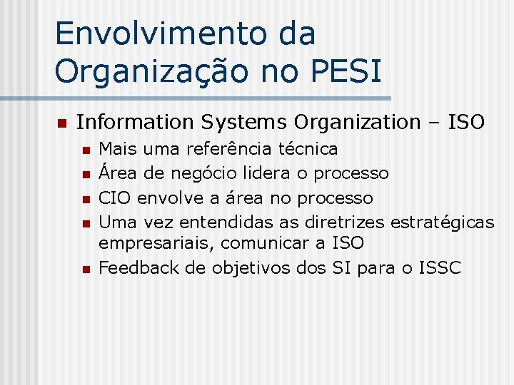 Envolvimento da Organização no PESI n Information Systems Organization – ISO n n n