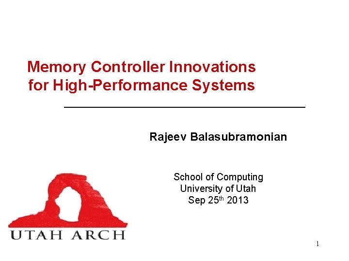 Memory Controller Innovations for High-Performance Systems Rajeev Balasubramonian School of Computing University of Utah