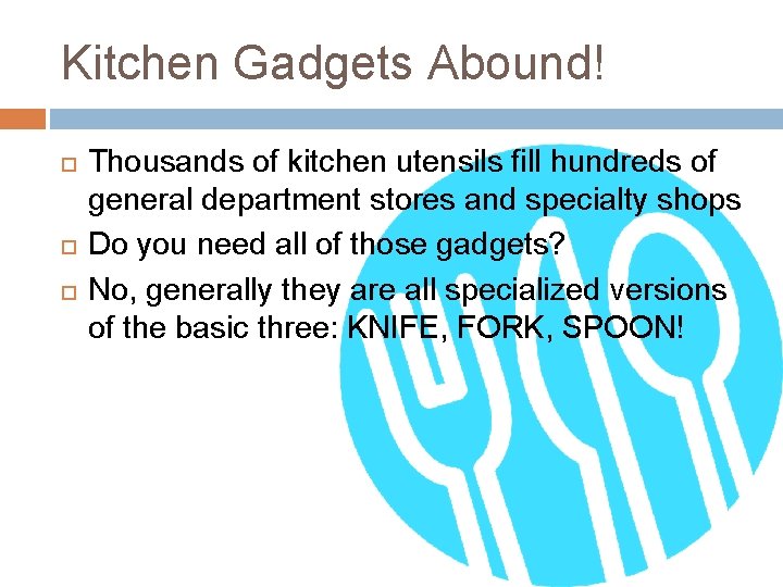 Kitchen Gadgets Abound! Thousands of kitchen utensils fill hundreds of general department stores and