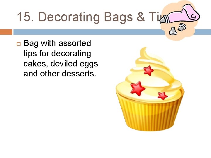 15. Decorating Bags & Tips Bag with assorted tips for decorating cakes, deviled eggs
