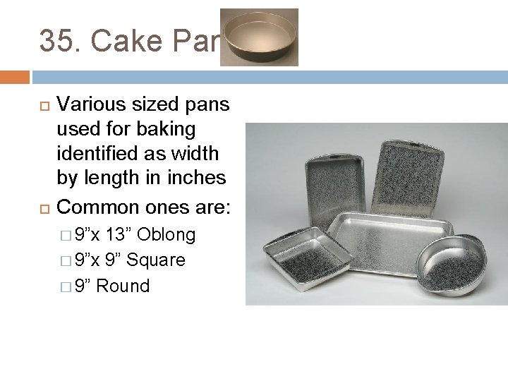 35. Cake Pans Various sized pans used for baking identified as width by length