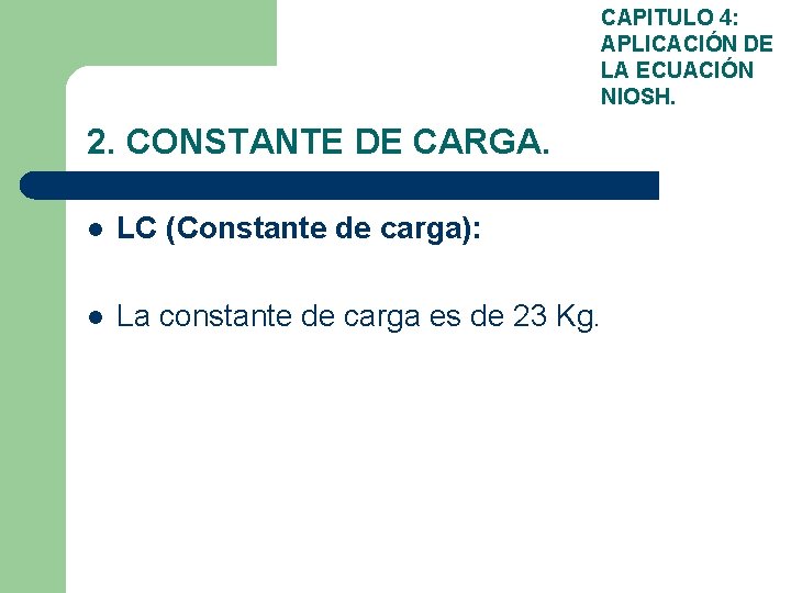 CAPITULO 4: APLICACIÓN DE LA ECUACIÓN NIOSH. 2. CONSTANTE DE CARGA. l LC (Constante