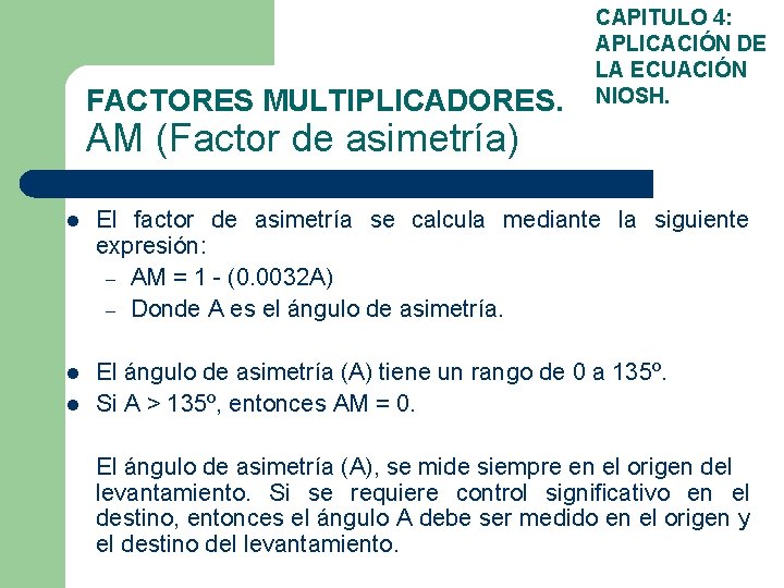 FACTORES MULTIPLICADORES. CAPITULO 4: APLICACIÓN DE LA ECUACIÓN NIOSH. AM (Factor de asimetría) l