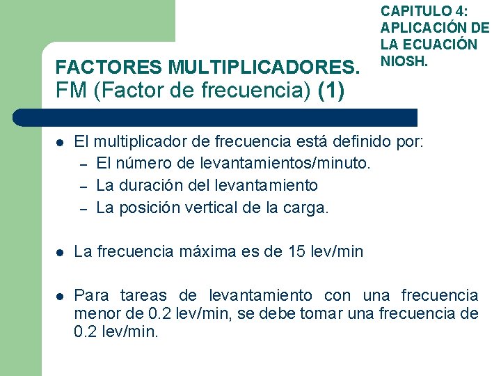 FACTORES MULTIPLICADORES. CAPITULO 4: APLICACIÓN DE LA ECUACIÓN NIOSH. FM (Factor de frecuencia) (1)