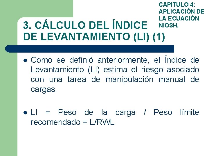 CAPITULO 4: APLICACIÓN DE LA ECUACIÓN NIOSH. 3. CÁLCULO DEL ÍNDICE DE LEVANTAMIENTO (LI)