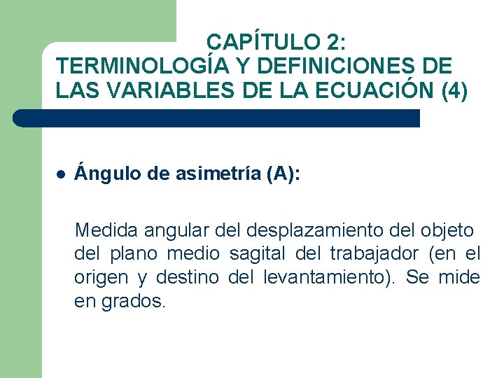 CAPÍTULO 2: TERMINOLOGÍA Y DEFINICIONES DE LAS VARIABLES DE LA ECUACIÓN (4) l Ángulo