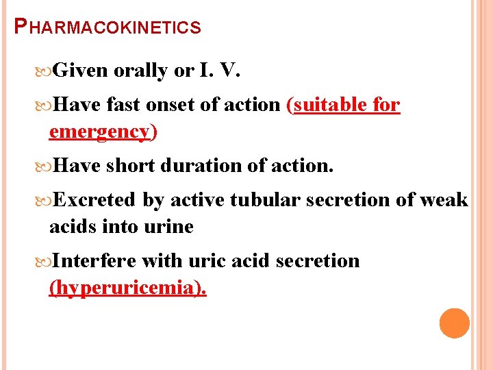 PHARMACOKINETICS Given orally or I. V. Have fast onset of action (suitable for emergency)