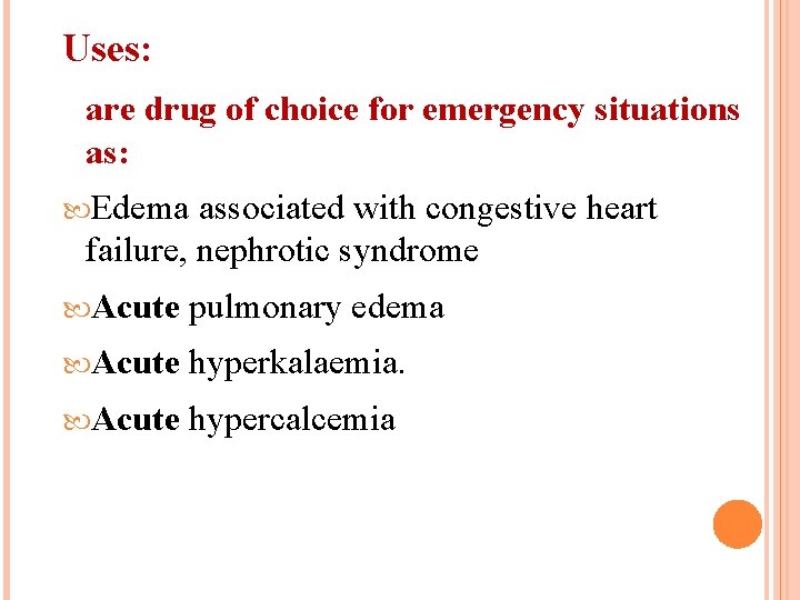 Uses: are drug of choice for emergency situations as: Edema associated with congestive heart