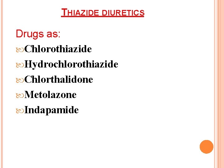 THIAZIDE DIURETICS Drugs as: Chlorothiazide Hydrochlorothiazide Chlorthalidone Metolazone Indapamide 