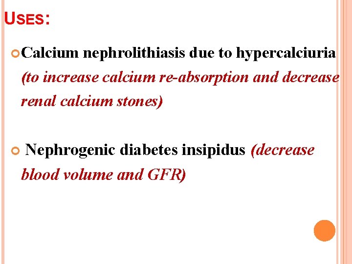 USES: Calcium nephrolithiasis due to hypercalciuria (to increase calcium re-absorption and decrease renal calcium