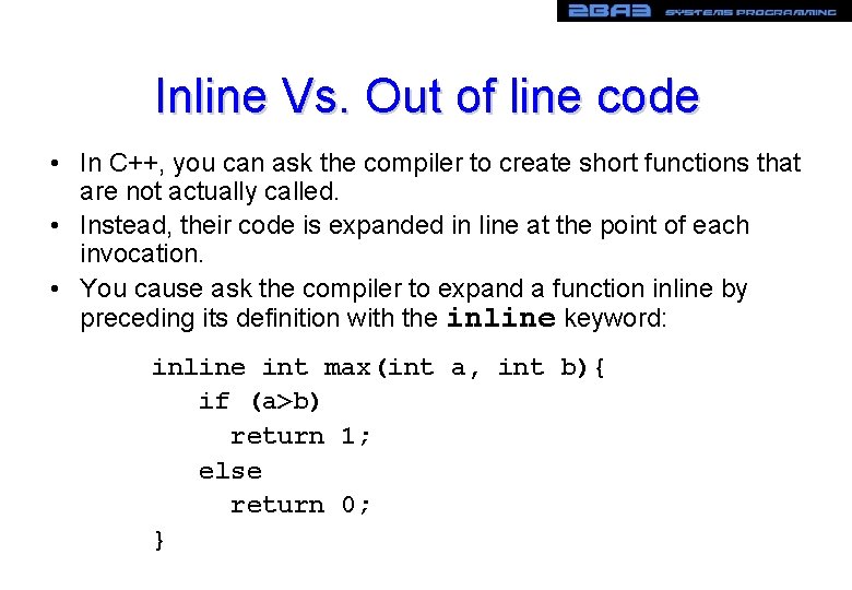 Inline Vs. Out of line code • In C++, you can ask the compiler