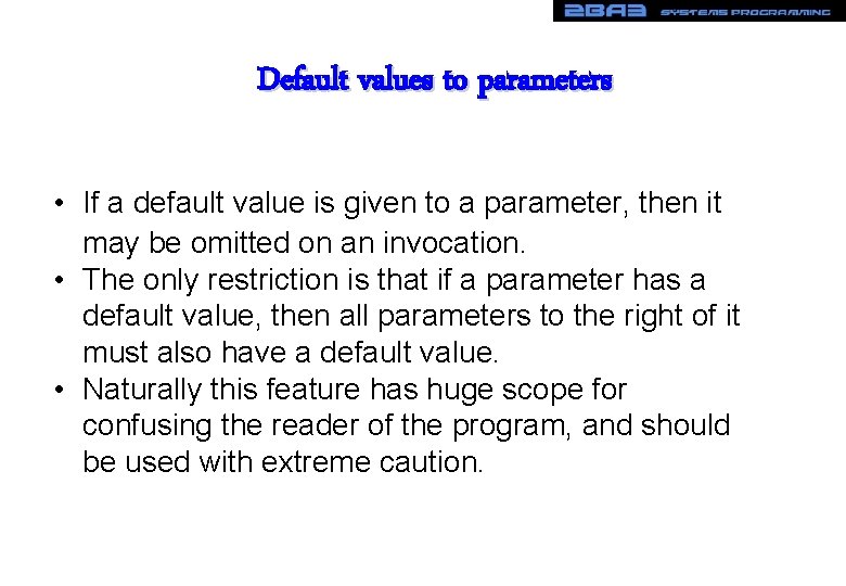 Default values to parameters • If a default value is given to a parameter,