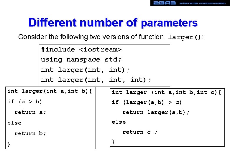 Different number of parameters Consider the following two versions of function larger(): #include <iostream>