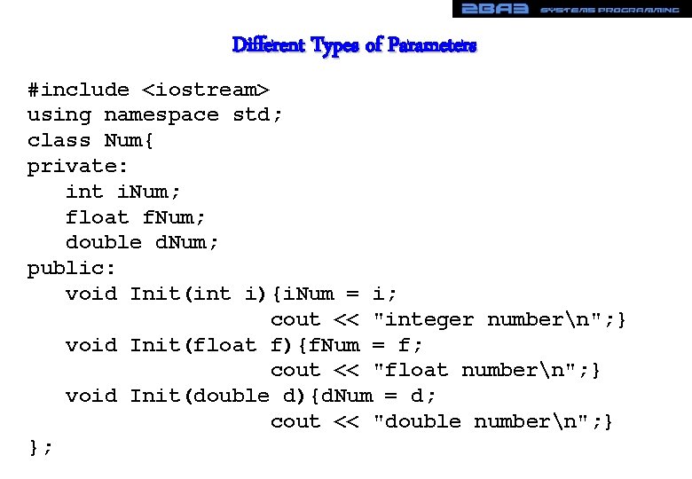 Different Types of Parameters #include <iostream> using namespace std; class Num{ private: int i.