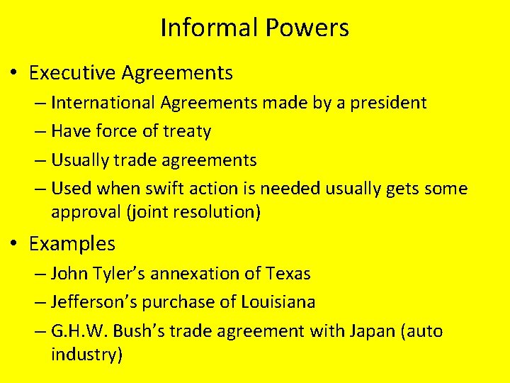 Informal Powers • Executive Agreements – International Agreements made by a president – Have