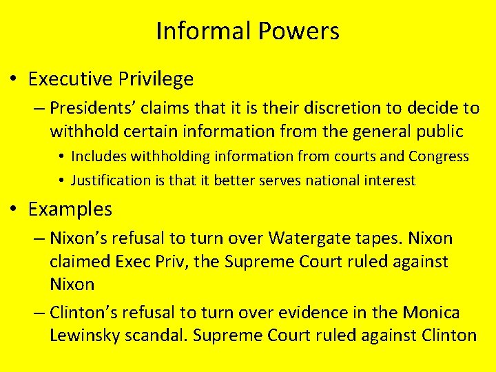 Informal Powers • Executive Privilege – Presidents’ claims that it is their discretion to